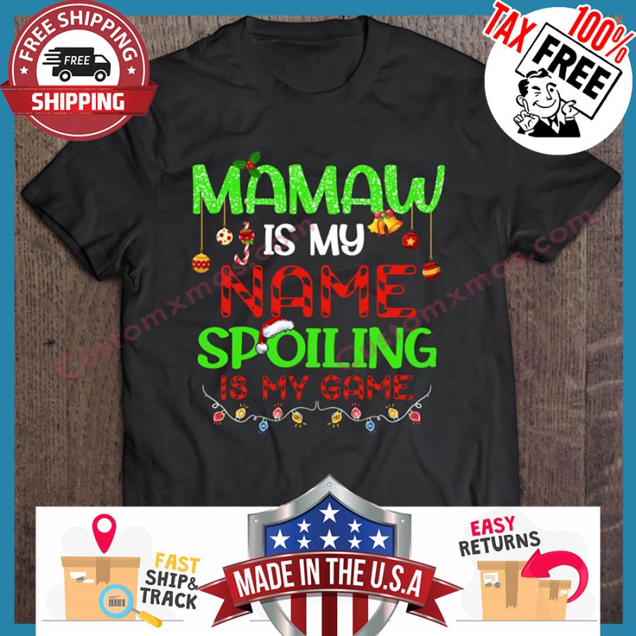 Mamaw Is My Name Spoiling Is My Game Christmas shirt