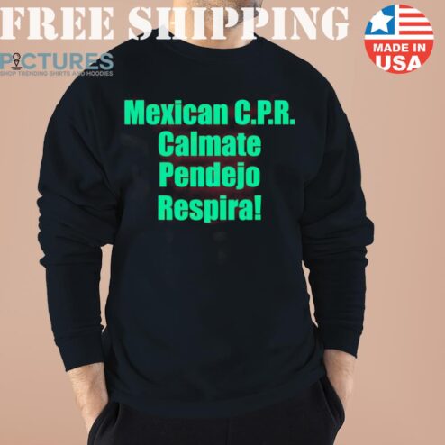 Mexican Cpr Calmate Pendejo Respira Shirt Latinopeopletwitter Shirt