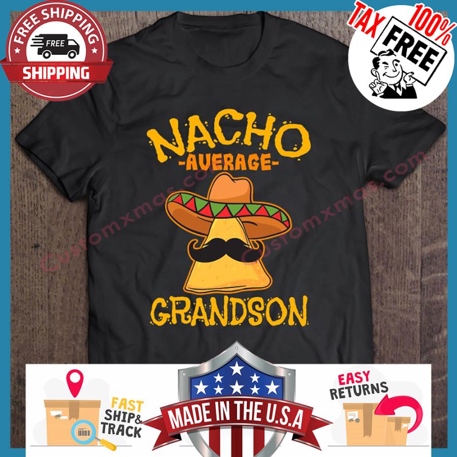 Mexican Nacho Average Grandson shirt