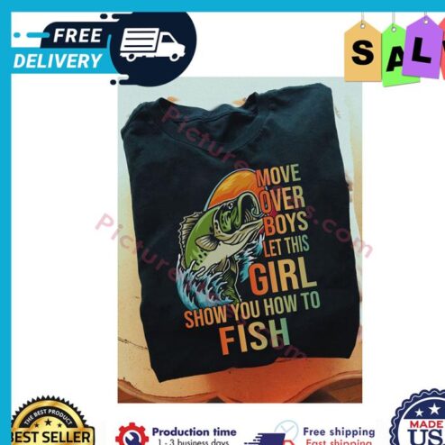 Move over boys let this girl show you how to fish shirt