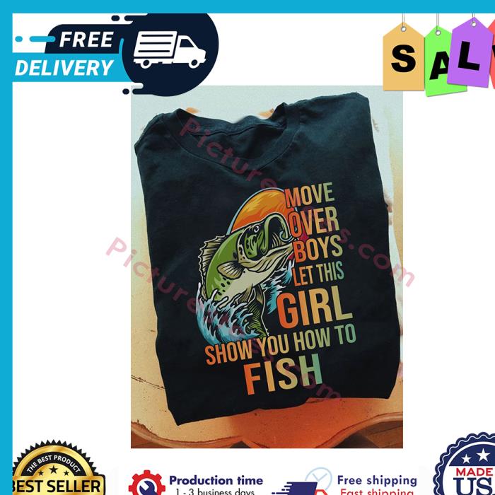 Move over boys let this girl show you how to fish shirt