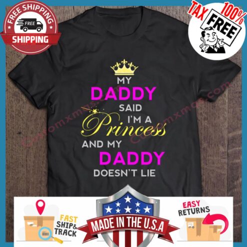 My daddy said im a princess and my daddy doesnt lie shirt