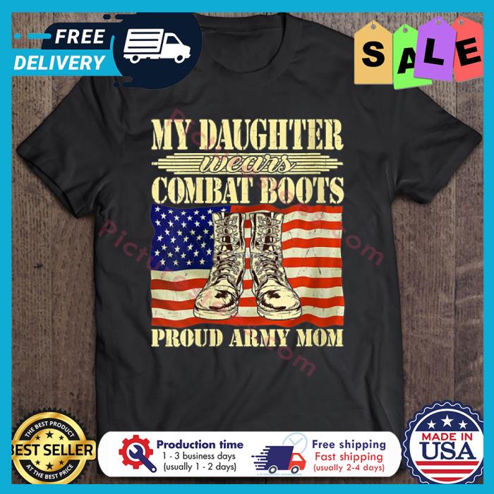 My Daughter wears combat boots proud army mom american flag shirt
