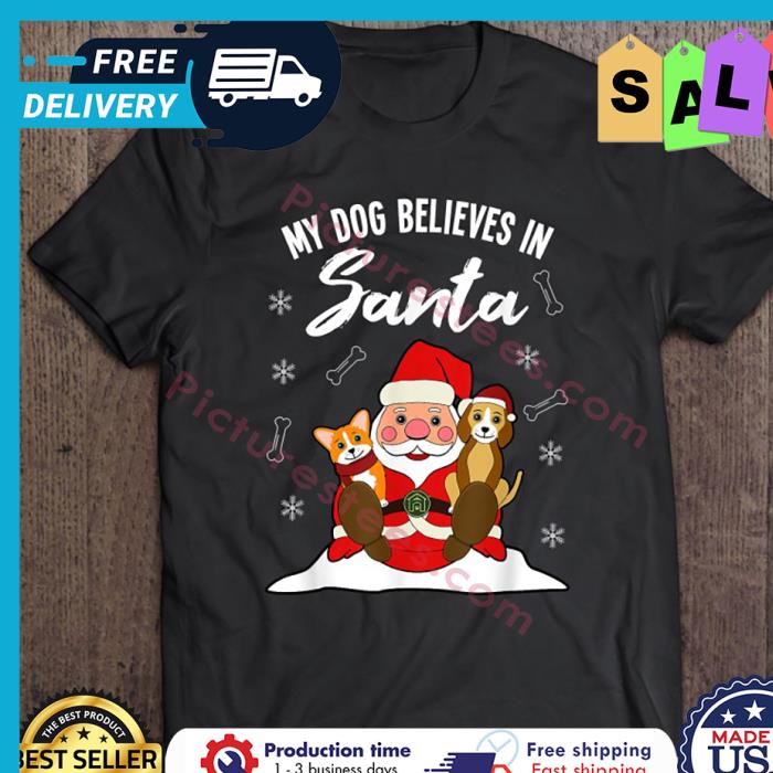 My Dog Believes In Santa Christmas shirt