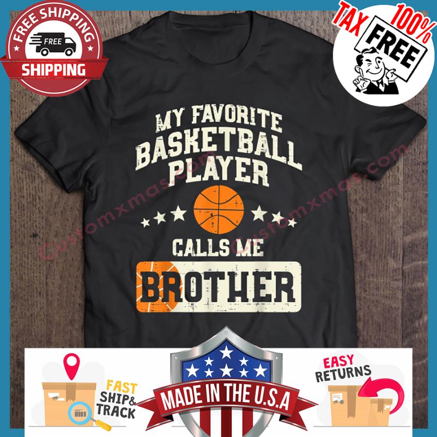 My favorite basketball player calls me brother shirt