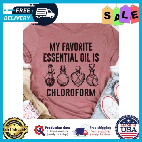 My favorite essential oil is chloroform shirt
