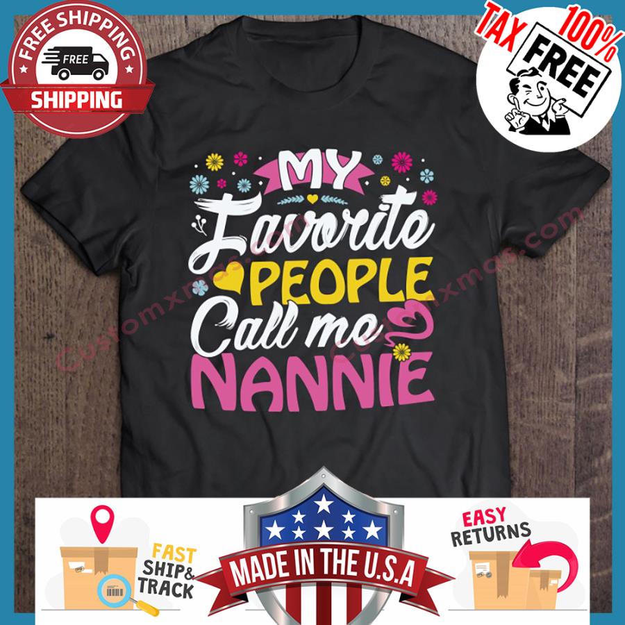 My Favorite People Call Me Nannie shirt