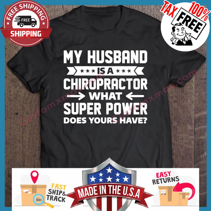 My husband is a chiropractor what super power does your have shirt