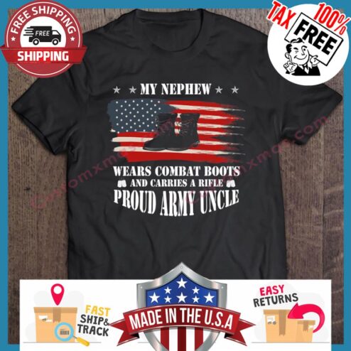 My Nephew Wears Combat Boots And Carries A Rifle Proud Army Uncle American Flag shirt