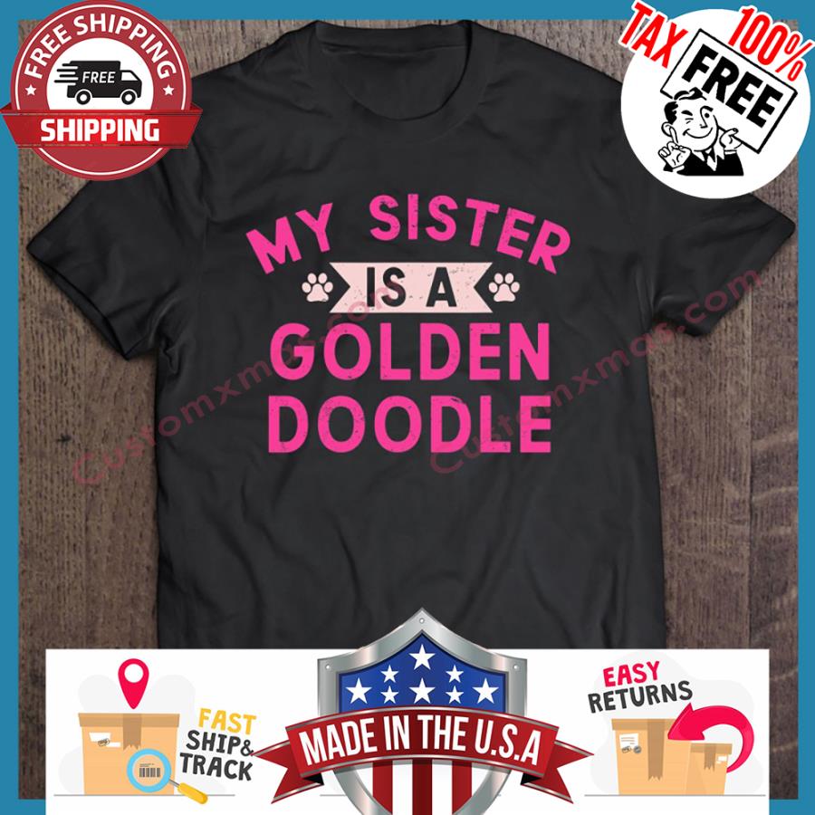 My sister is a golden doodle shirt