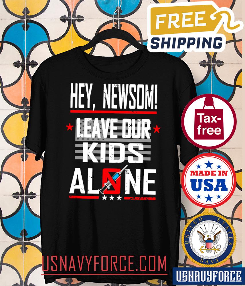Anti Mandate Vaccine T-Shirt, Hey, Newsom Leave Our Kids Alone No Forced Vax, Medical Freedom, Body Choice Patriotic Unisex Shirt Gift