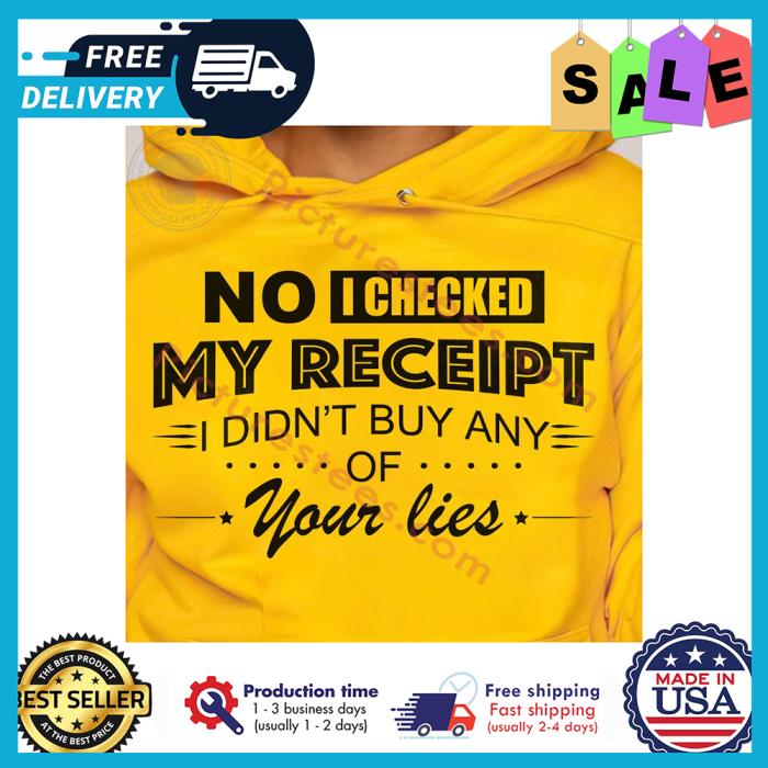 No I checked my receipt I didnt but any of your lies shirt