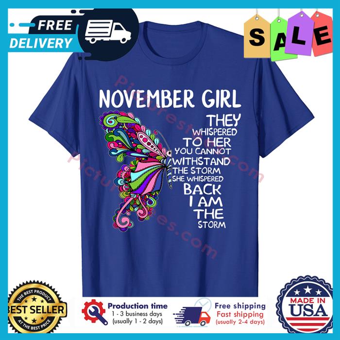 November Girl Butterfly The Whispered To Her You Cannot Withstand T Shirt