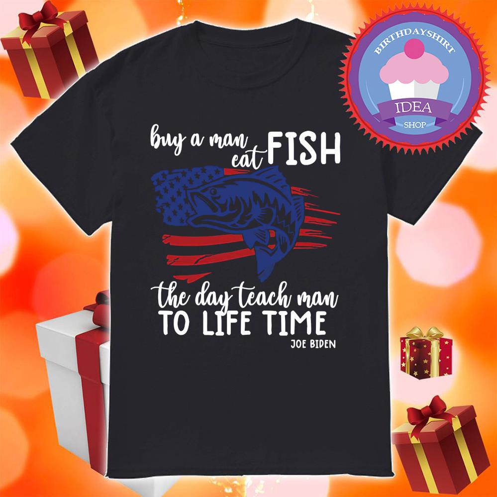 Joe Biden Buy A Man Cat Fish The Day Teach Man To Life Time American Flag shirt