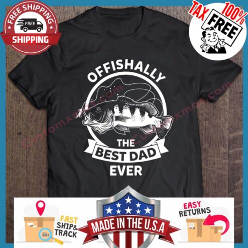 Offishally the best dad ever shirt