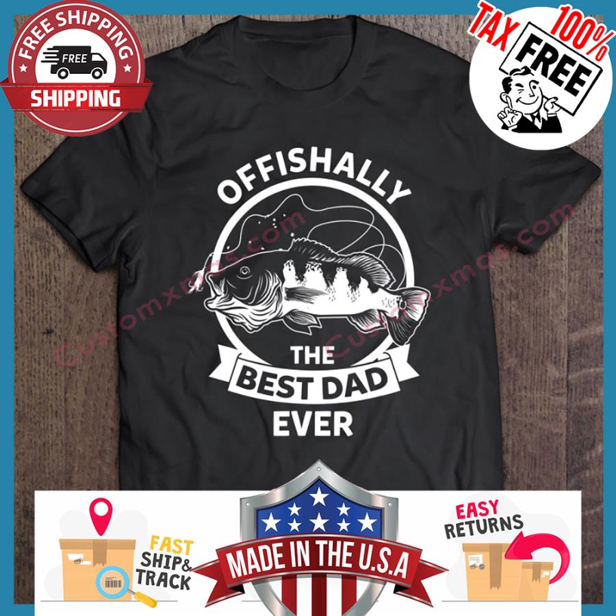 Offishally the best dad ever shirt