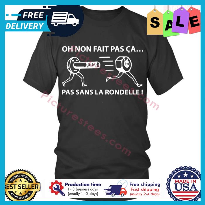 Oh non fait pas ca pas sans la rondelle shirt