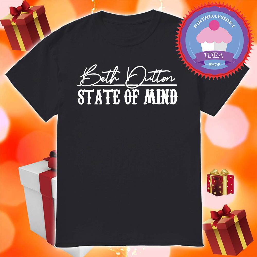 Beth Dutton State Of Mind shirt