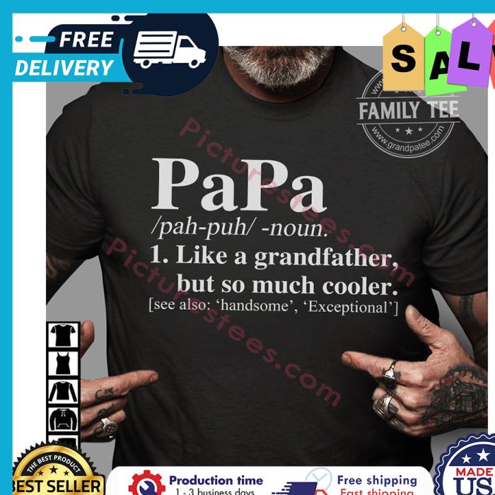 Papa pah puh noun like a grandfather but so much cooler see also handsome exceptional shirt