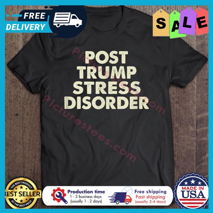 Post Trump Stress Disorder vintage shirt