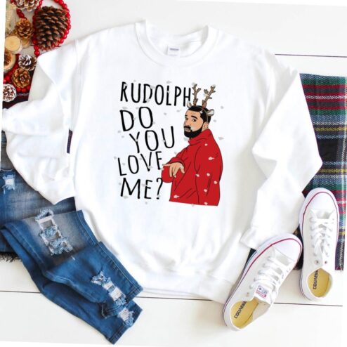 Rudolph Do You LOVE ME X-mas Drake Ugly Sweater T-shirt