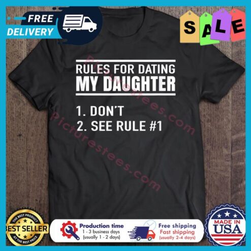 Rules To Date My Daughter Dont See Rule shirt