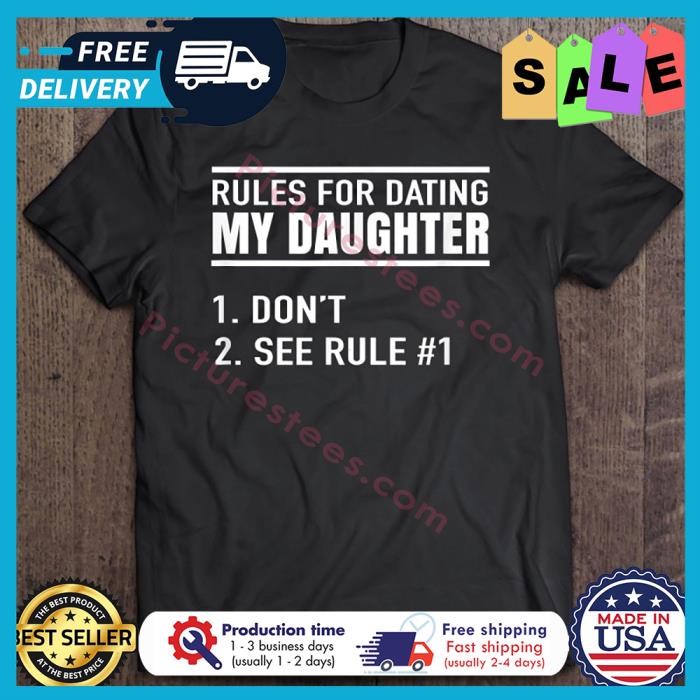 Rules To Date My Daughter Dont See Rule shirt