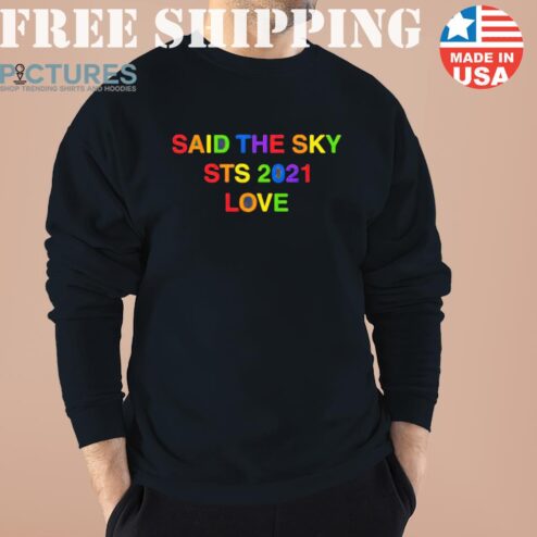 Said The Sky Pride Said The Sky Sts 2021 Love Anti Sadppl Sadpply Club Shirt