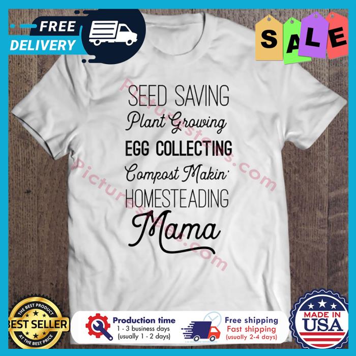 Seed saving plant growing egg collecting compost makin homesteading mama shirt