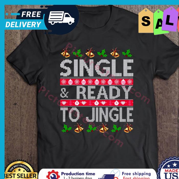 Single And Ready To Jingle Christmas Ugly Xmas shirt