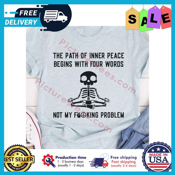 Skeleton yoga the path of inner peace begins with four words not my fucking problem shirt