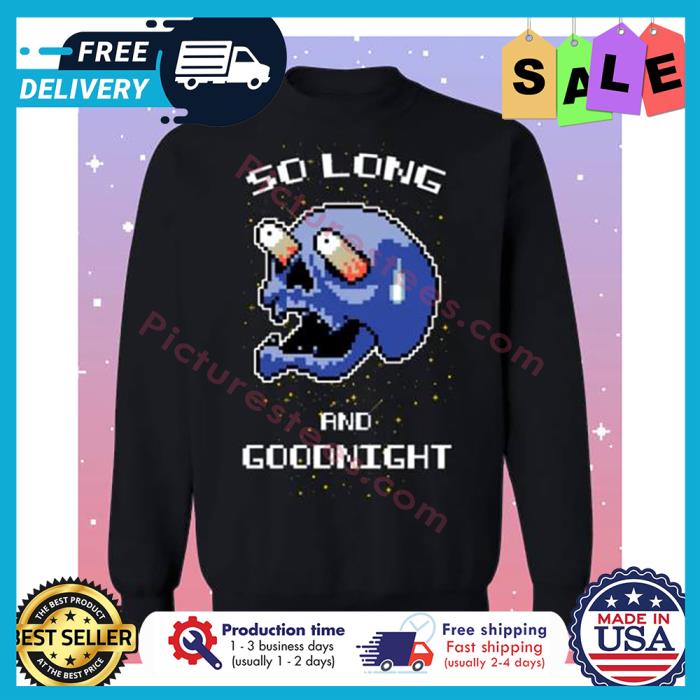Skull so long and goodnight shirt