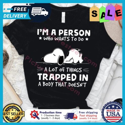 Snoopy im a person who wants to do a lot of things trapped in a body that doesnt shirt