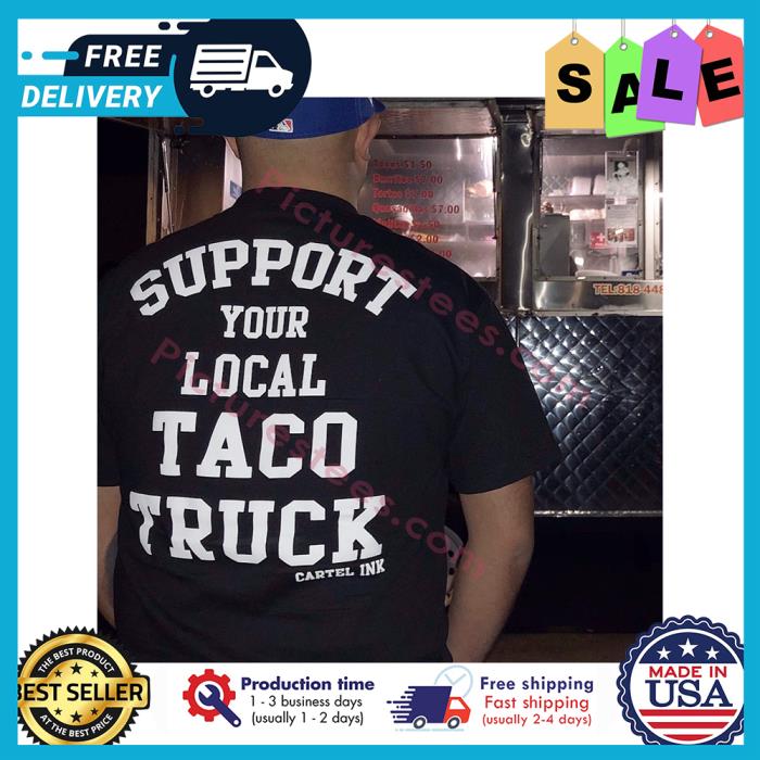 Support your local taco truck Cartel INK shirt