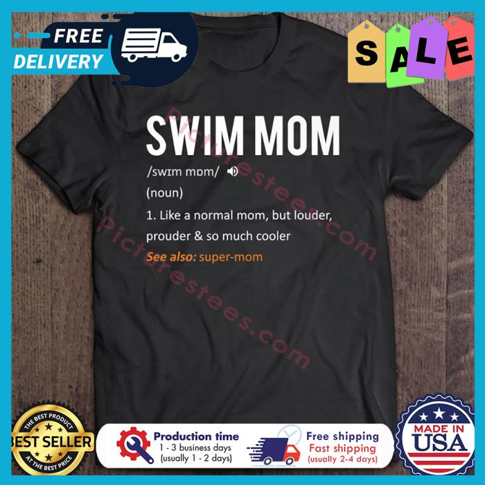 Swim mom like a normal mom but louder prouder and so much cooler shirt