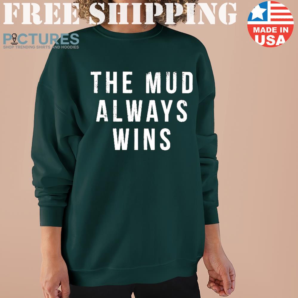The Mud Always Wins Sweater