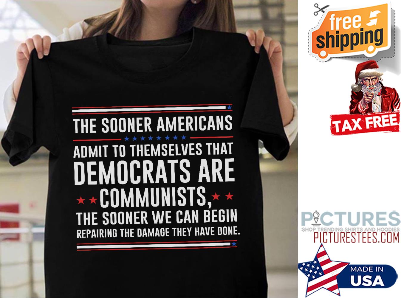 The sooner Americans admit to themselves that Democrats are communists shirt