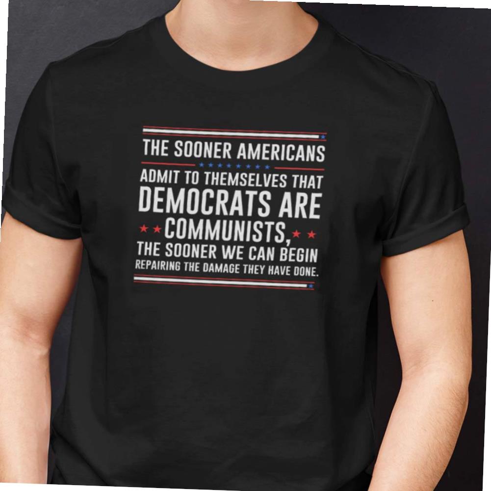 The Sooner Americans Admit To Themselves That Democrats Are Communists T-shirt