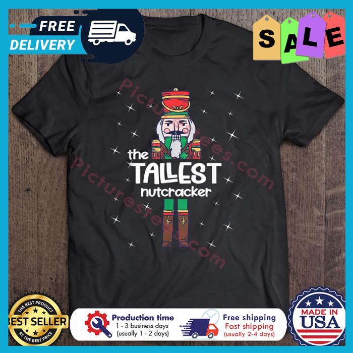 The Tallest Nutcracker Christmas shirt