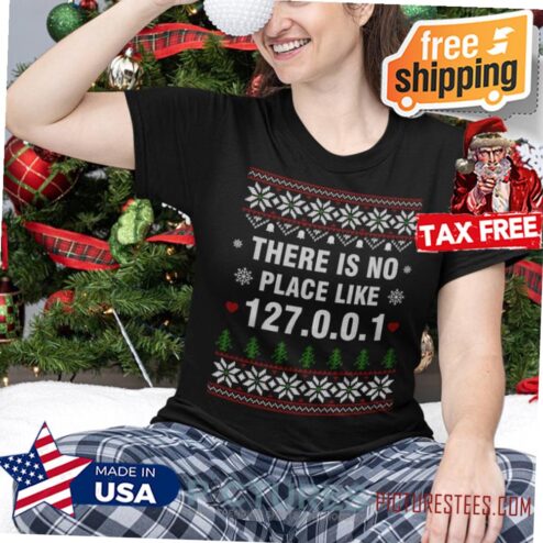 There Is No Place Like 127 0 0 1 Christmas Gift Ugly Xmas shirt