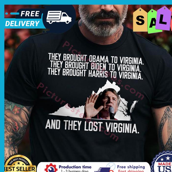 They brought obama to virginia they brought Biden to virginia they brought harris to virginia and they lost virginia shirt