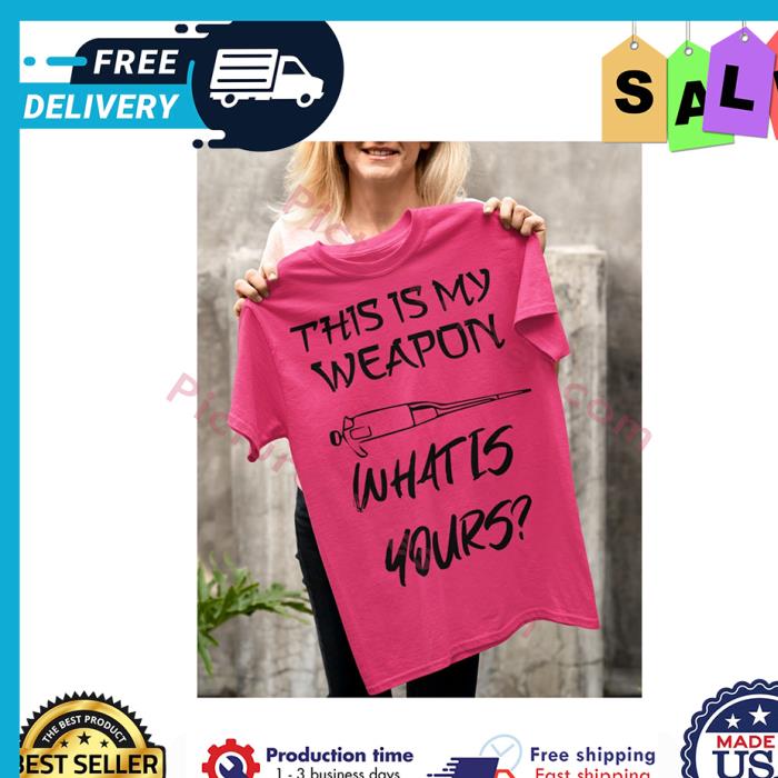 This is my weapon what is yours shirt