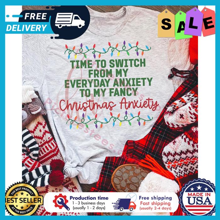 Time to switch from my everyday anxiety to my fancy christmas anxiety shirt