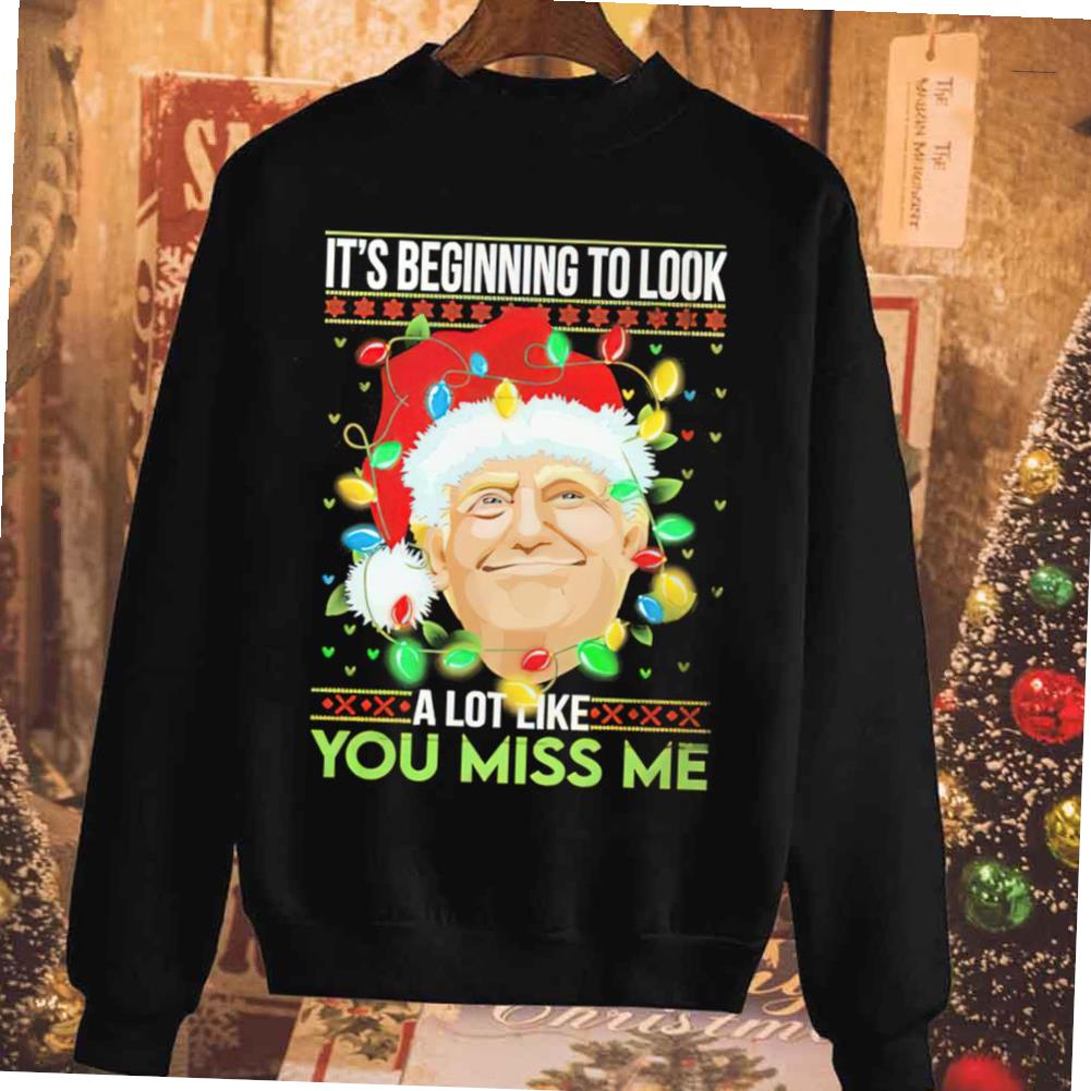 Trump It’s Beginning To Look A Lot You Miss Me X-mas T-shirt