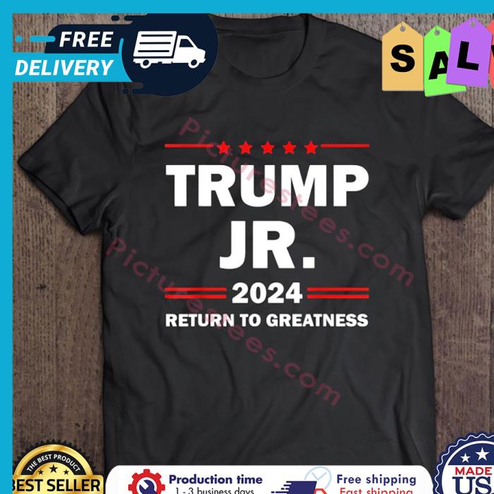 Trump Jr 2024 Return To Greatness shirt