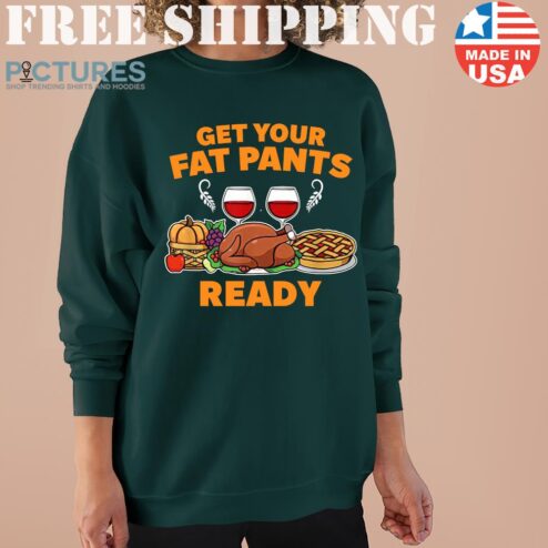 Turkey get your fat pants ready thanksgiving Sweater