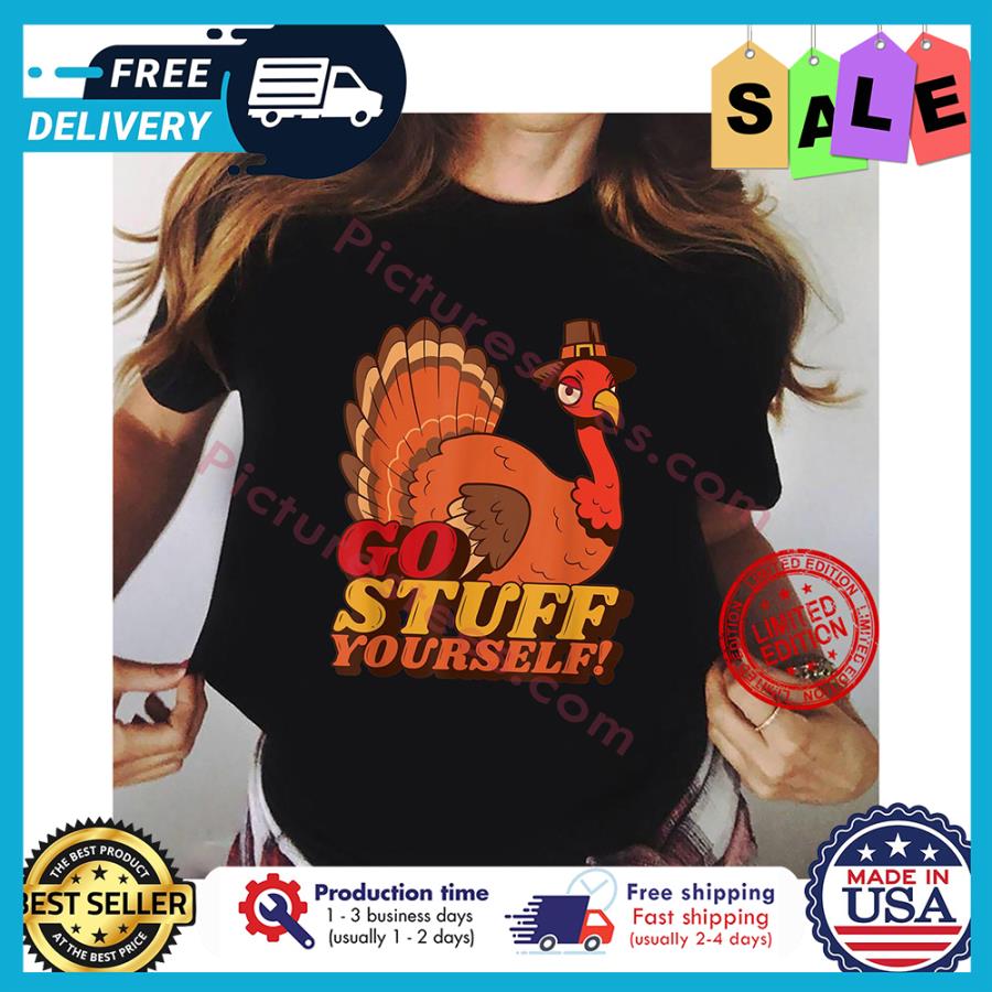 Turkey go stuff yourself thanksgiving shirt