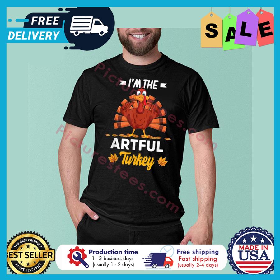 Turkey i'm the artful turkey thanksgiving shirt