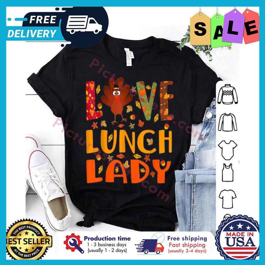 Turkey love lunch lady thanksgiving shirt