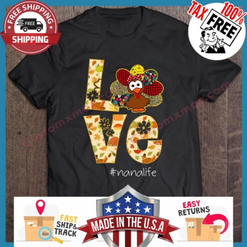 Turkey Love Nana Life Thanksgiving shirt